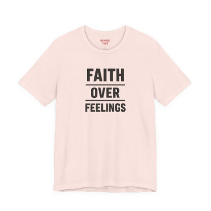 Faith Over Feelings Tee