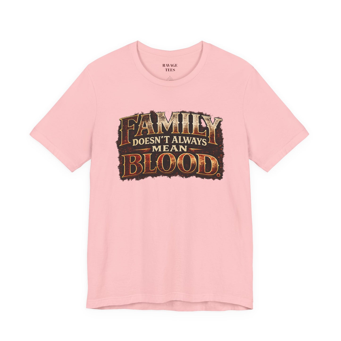 Family Doesn't Always Mean Blood TEE