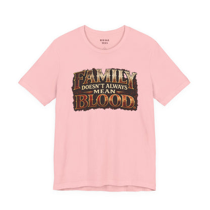 Family Doesn't Always Mean Blood TEE
