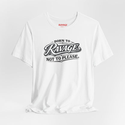 Born to Ravage Not to Please Tee