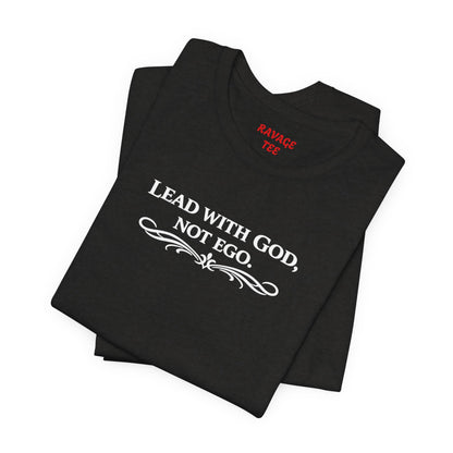 Lead With God, Not Ego T-Shirt
