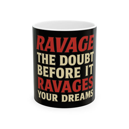 Ravage the Doubt Before It Ravages Your Dreams Mug