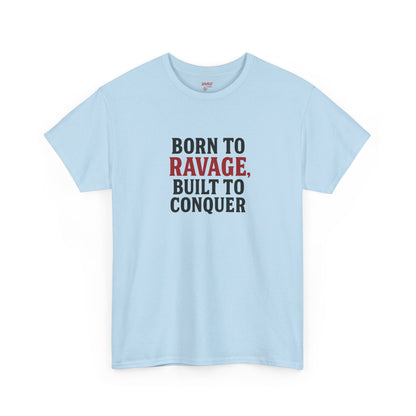 Born to Ravage, Built to Conquer Tee