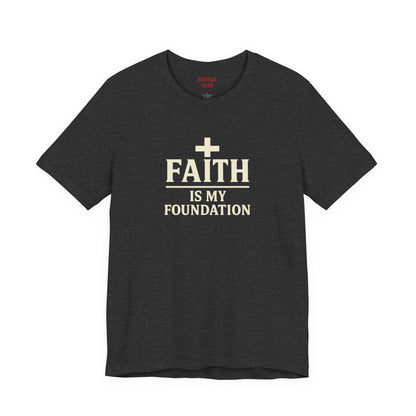 Faith Is My Foundation T-Shirt | Inspirational Graphic Tee | Casual Unisex Christian Apparel | Everyday Wear | Gift for Believers