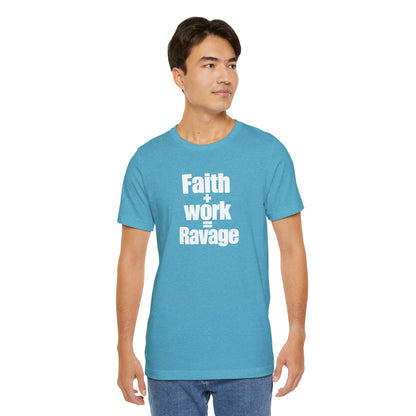Faith + Work = Ravage T-Shirt