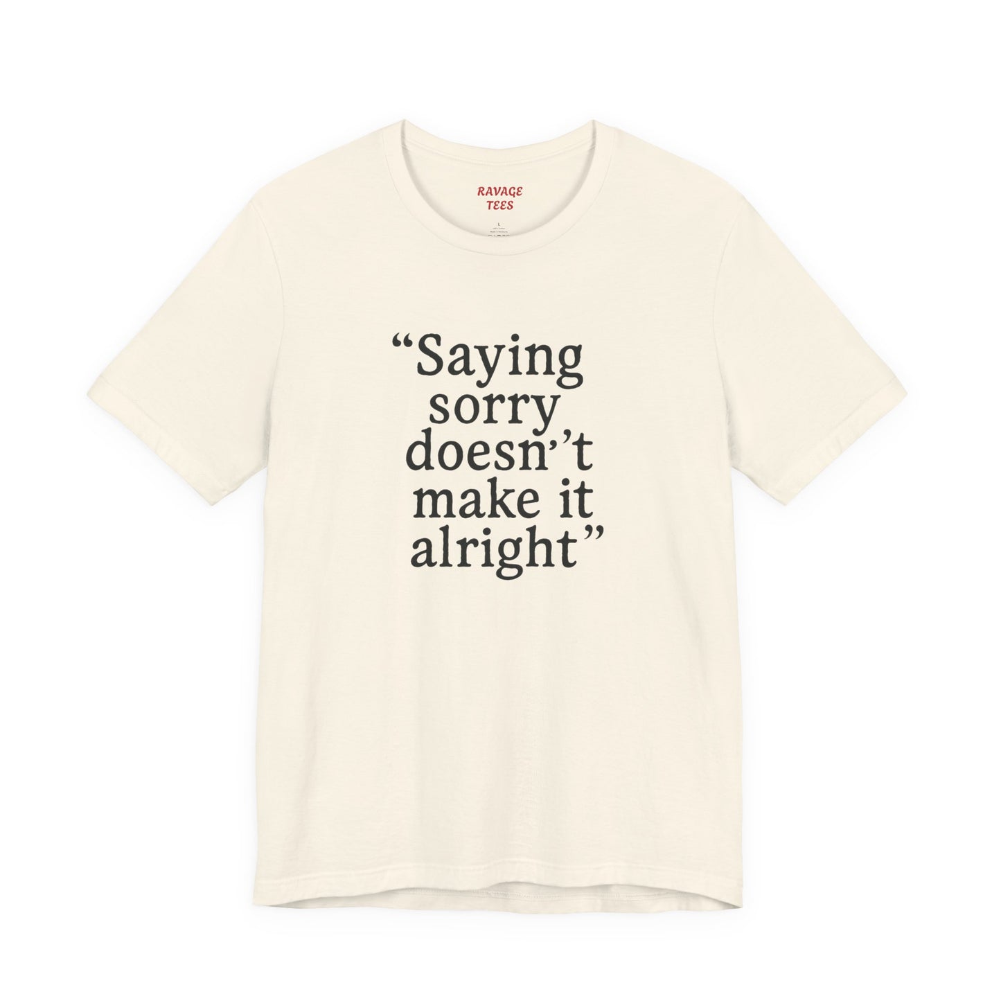 Saying Sorry Unisex Tee - Casual Comfort for Honest Conversations