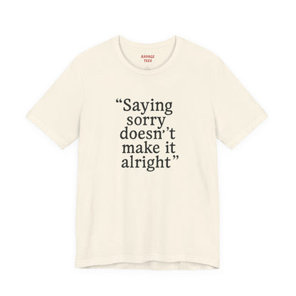 Saying Sorry Unisex Tee - Casual Comfort for Honest Conversations