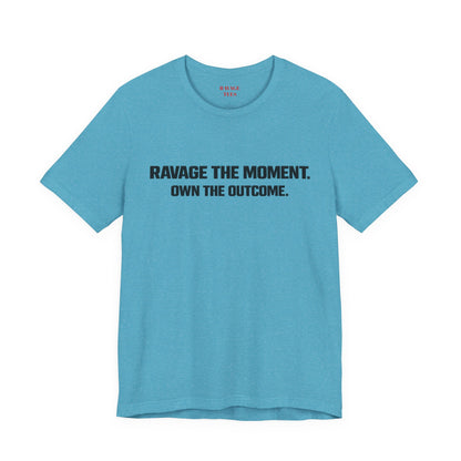 Motivational Tee — "Ravage the Moment. Own the Outcome."