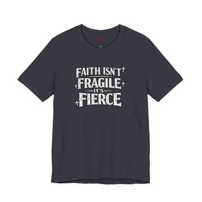 Faith Isn’t Fragile — It’s Fierce T-Shirt