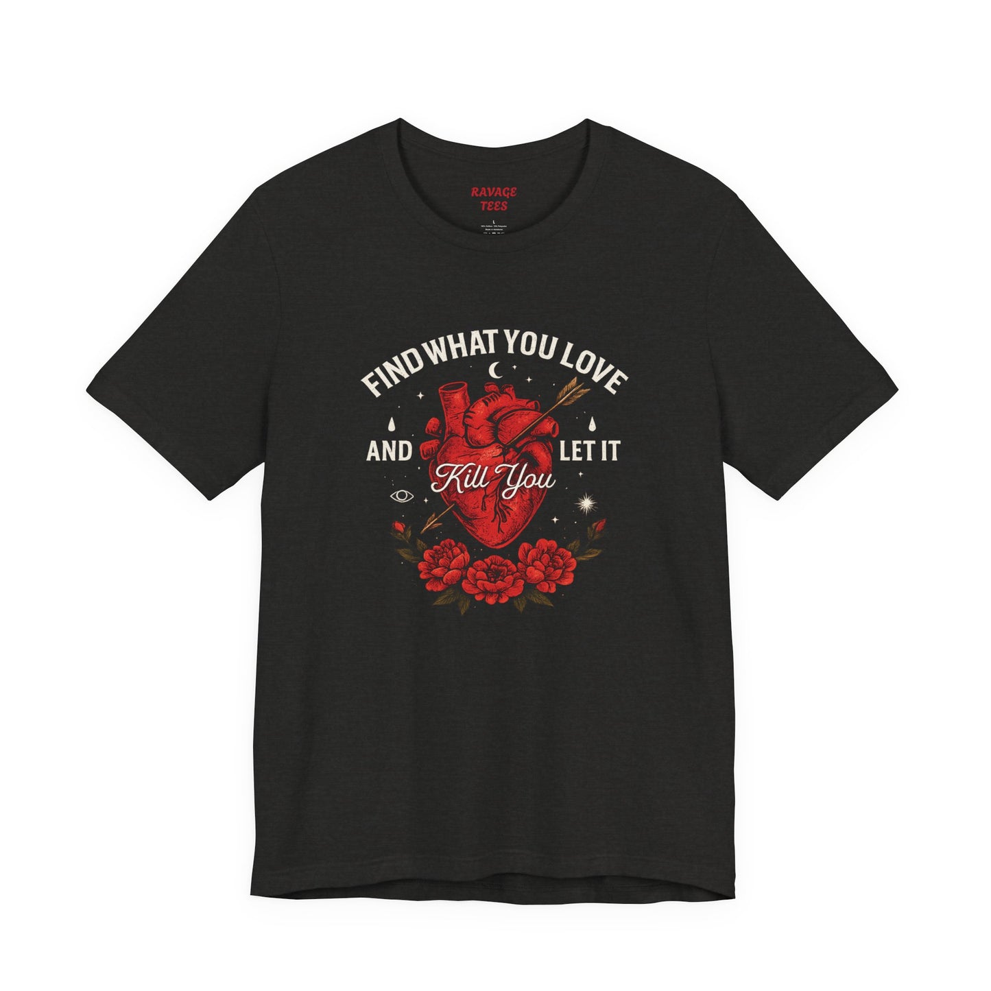 Find What You Love and Let It Kill You  Tee