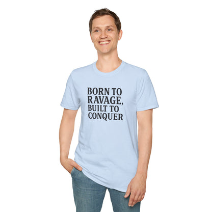"Born to Ravage, Built to Conquer" Unisex Motivational T-Shirt