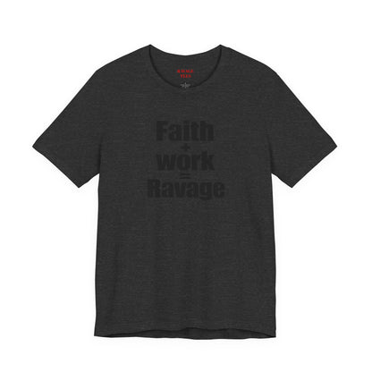 Faith + Work = Ravage Tee