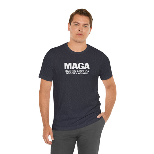 MAGA Making America Goofily Asinine Tee
