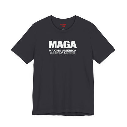 MAGA Making America Goofily Asinine Tee