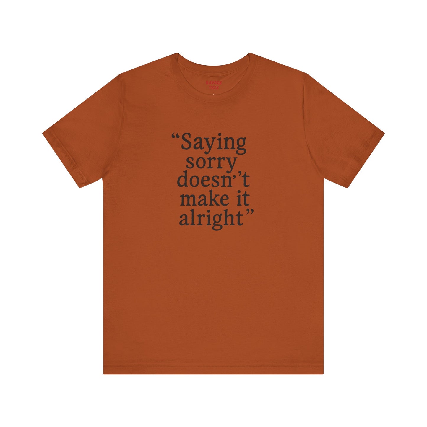 Saying Sorry Unisex Tee - Casual Comfort for Honest Conversations