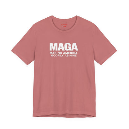 MAGA Making America Goofily Asinine Tee