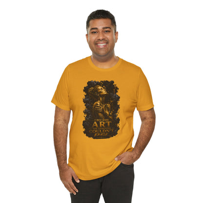 I Became The Art The Darkness Couldn't Erase Tee