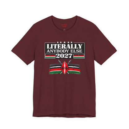 Literally Anybody Else 2027 Tee — Kenyan Flag Political Satire T-Shirt