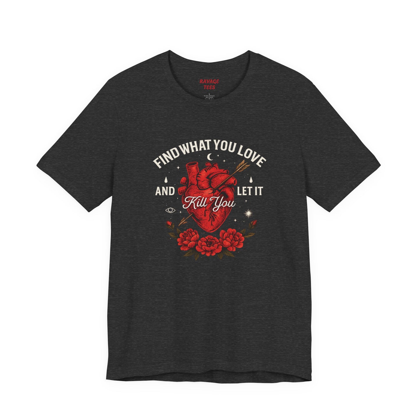 Find What You Love and Let It Kill You  Tee