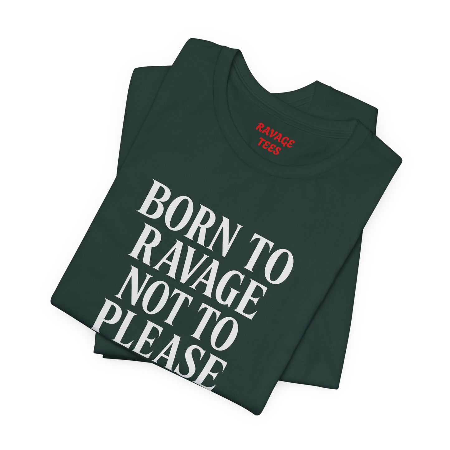 Born to Ravage Not to Please Tee