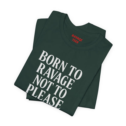Born to Ravage Not to Please Tee