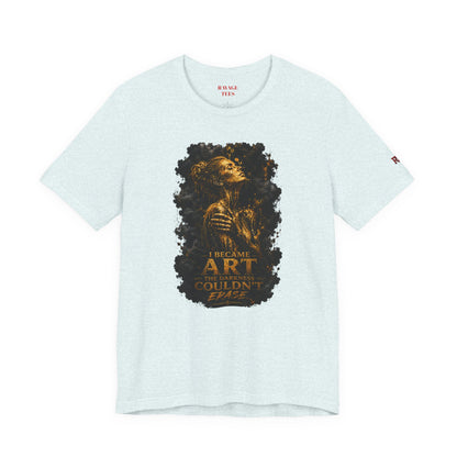 I Became The Art The Darkness Couldn't Erase Tee