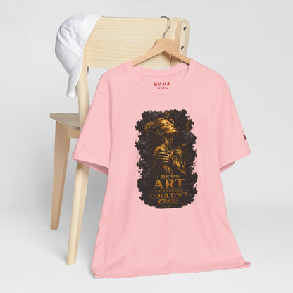 I Became The Art The Darkness Couldn't Erase Tee