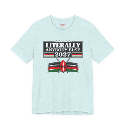 Literally Anybody Else 2027 Tee — Kenyan Flag Political Satire T-Shirt