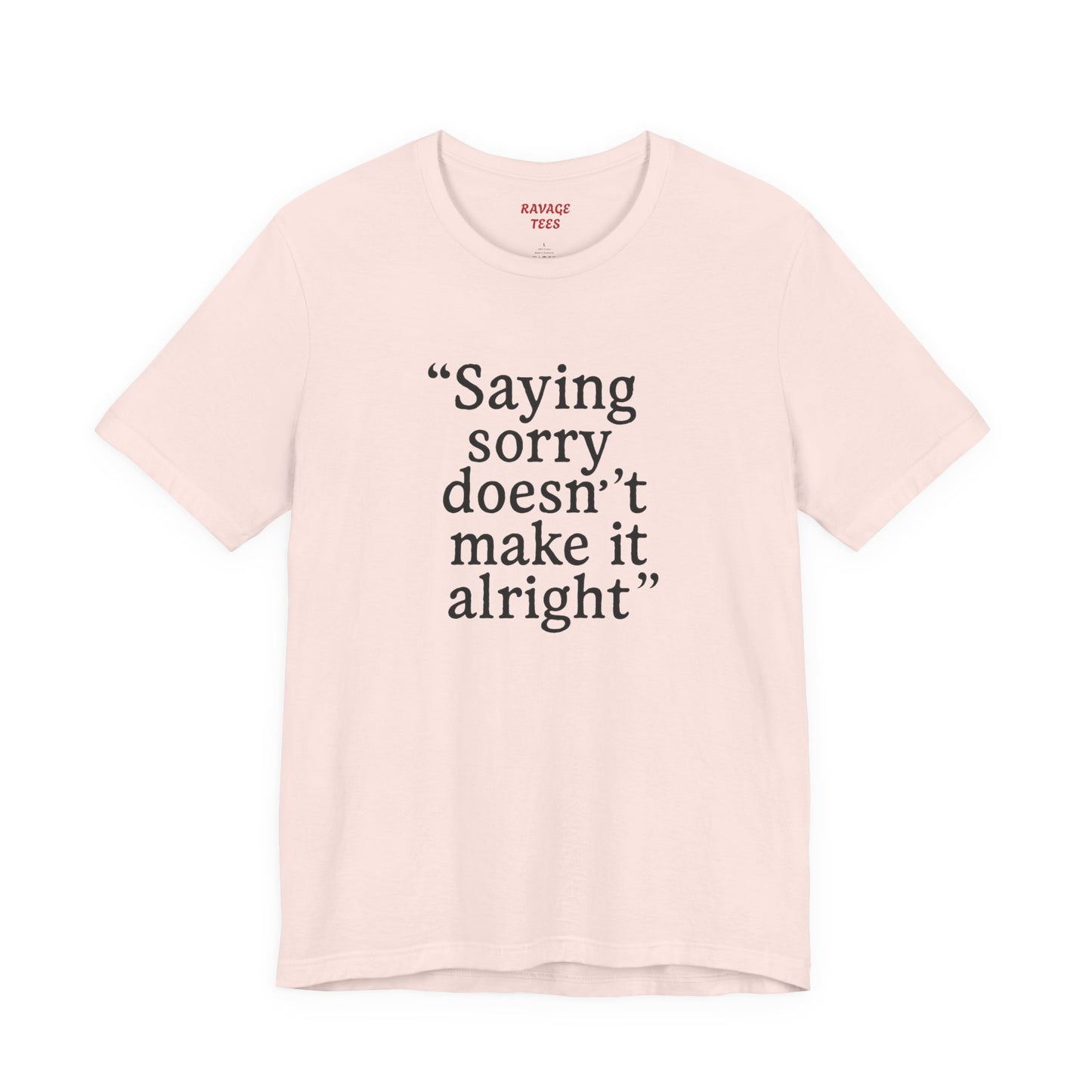 Saying Sorry Unisex Tee - Casual Comfort for Honest Conversations