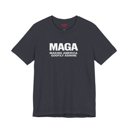 MAGA Making America Goofily Asinine Tee