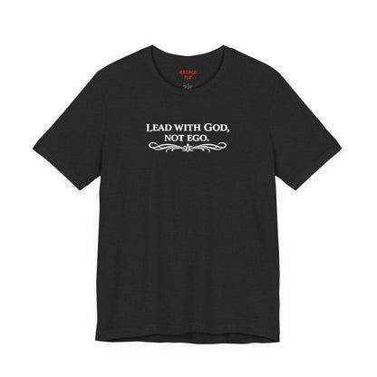 Lead With God, Not Ego T-Shirt
