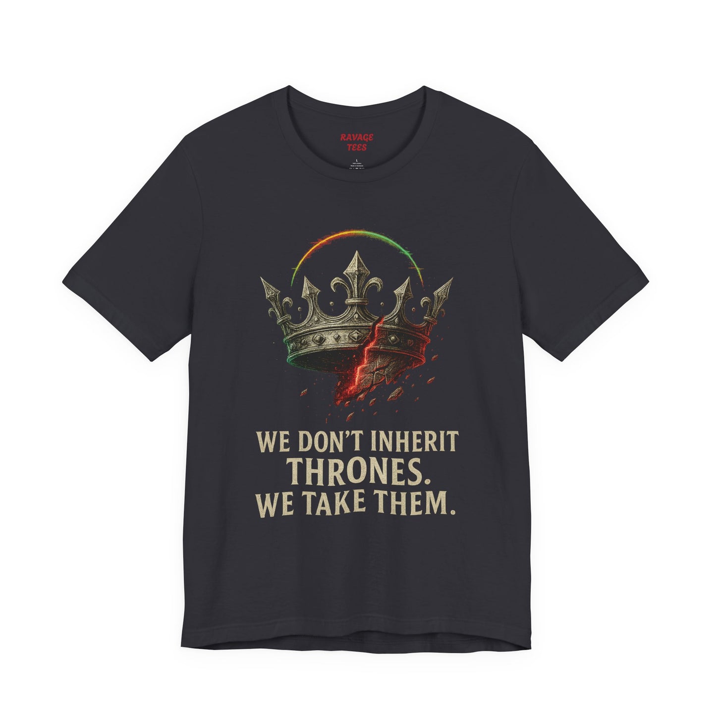 WE DON'T INHERIT THRONES WE TAKE THEM