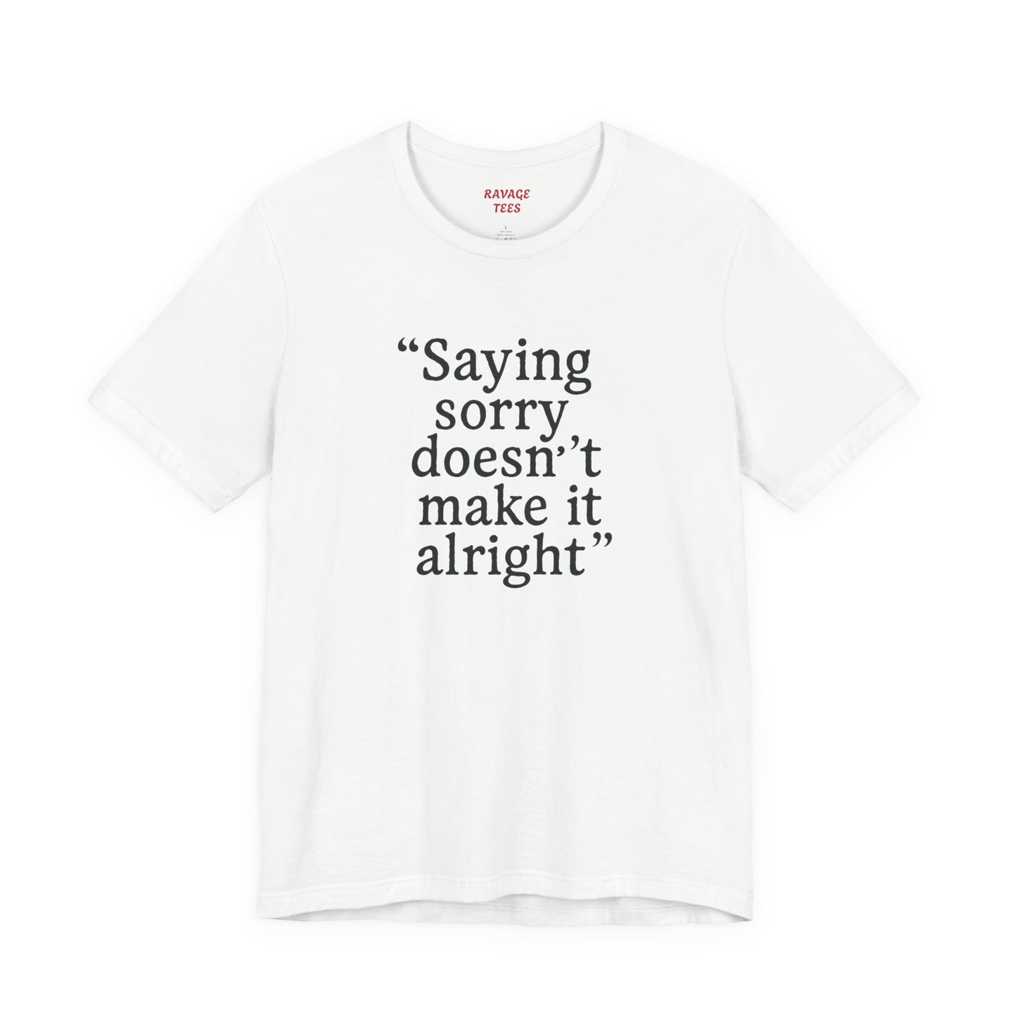 Saying Sorry Unisex Tee - Casual Comfort for Honest Conversations