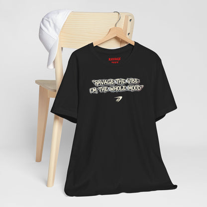 Ravage The Vibe Tee "I'm the Whole Mood"