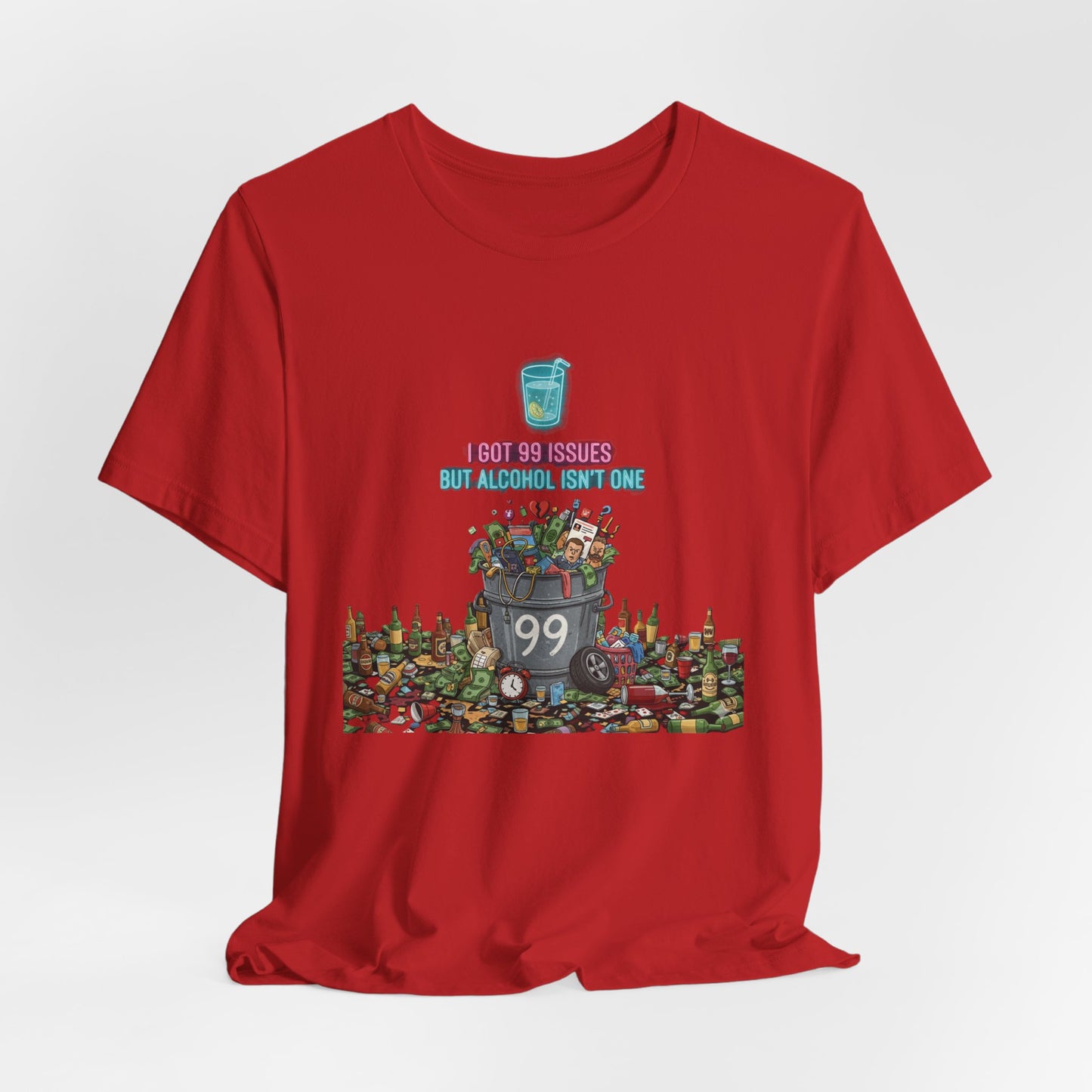 I Got 99 Issues Tee: Funny Sobriety Statement Unisex T-Shirt