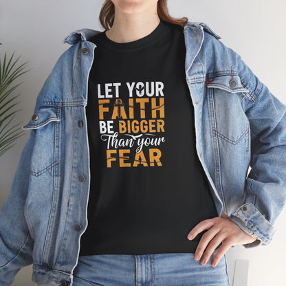 Let Your Faith Be Bigger than Your Fear Graphic Tee