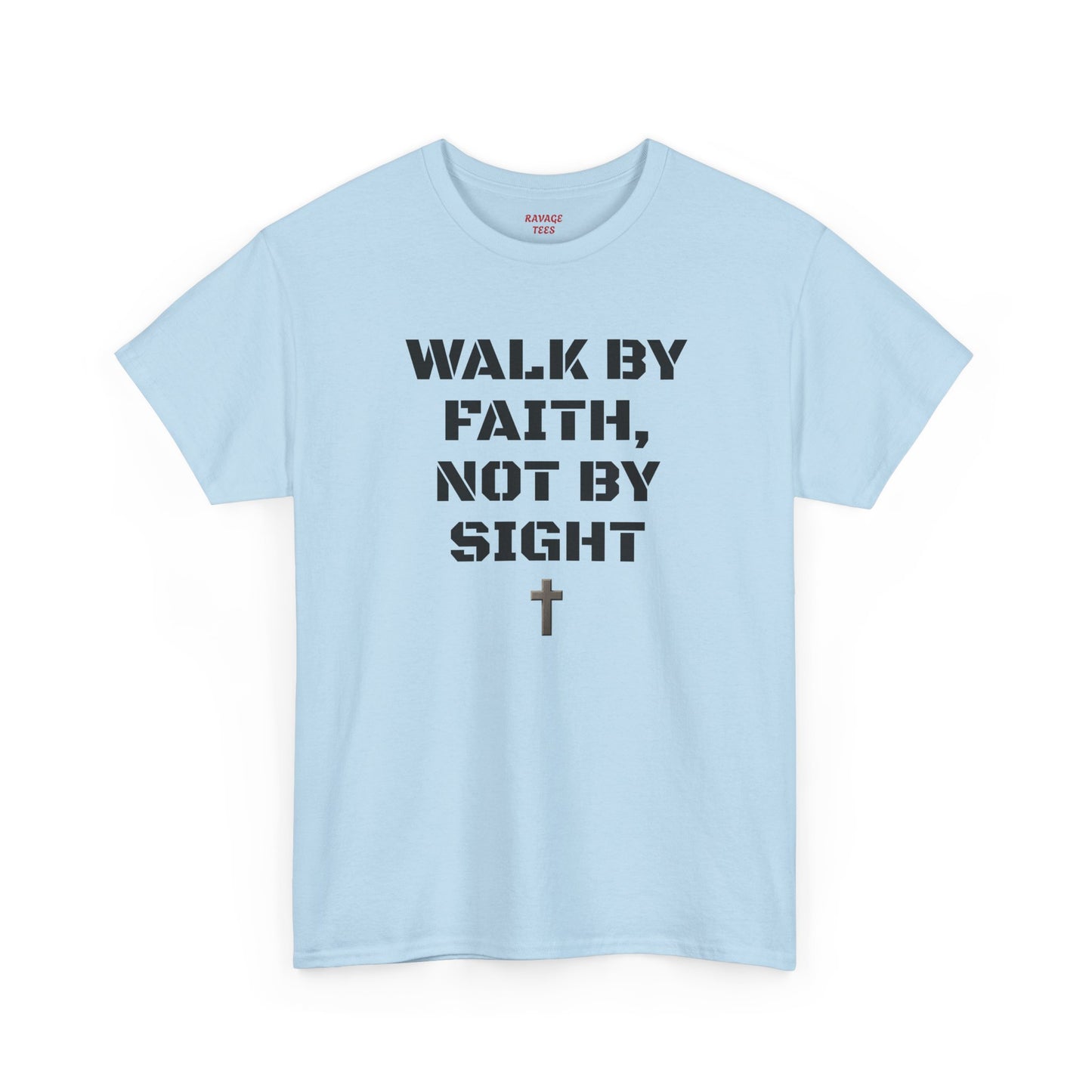 WALK BY FAITH, NOT BY SIGHT--Inspirational Faith Tee