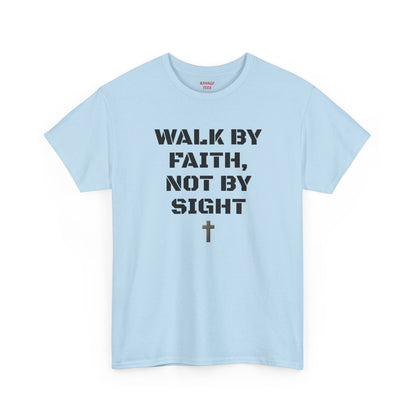 WALK BY FAITH, NOT BY SIGHT--Inspirational Faith Tee