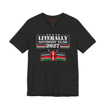 Literally Anybody Else 2027 Tee — Kenyan Flag Political Satire T-Shirt