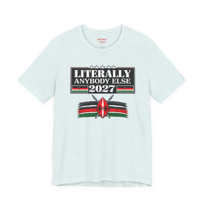 Literally Anybody Else 2027 Tee — Kenyan Flag Political Satire T-Shirt