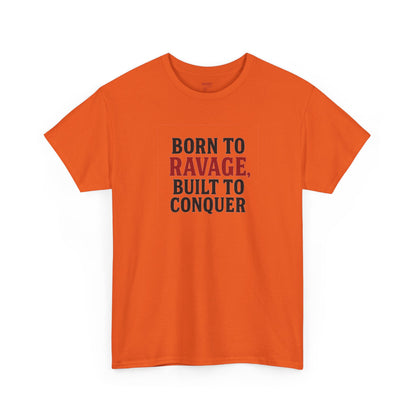 Born to Ravage, Built to Conquer Tee