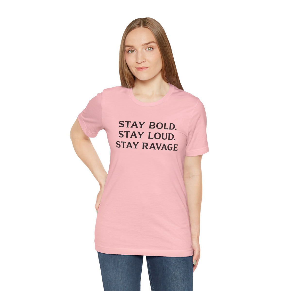Stay Bold Stay Loud Stay Ravage T-Shirt