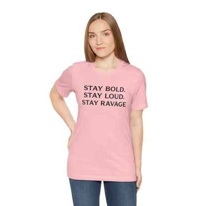 Stay Bold Stay Loud Stay Ravage T-Shirt