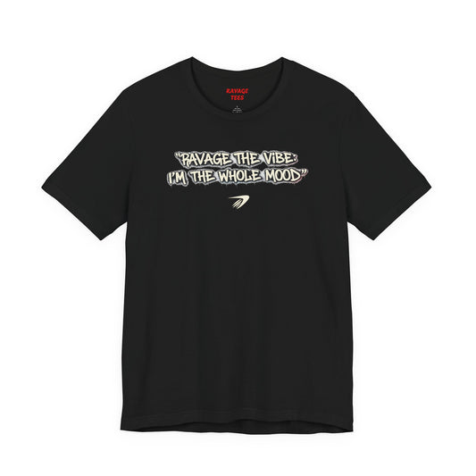 Ravage The Vibe Tee "I'm the Whole Mood"