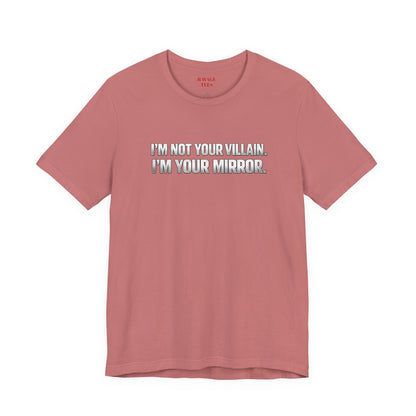 I'm Not Your Villain I'm Your Mirror Tee