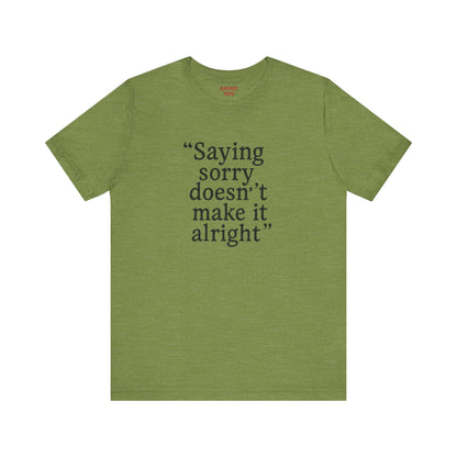 Saying Sorry Unisex Tee - Casual Comfort for Honest Conversations