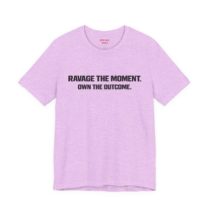 Motivational Tee — "Ravage the Moment. Own the Outcome."