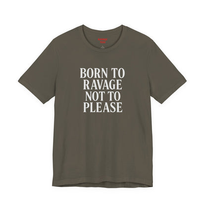Born to Ravage Not to Please Tee