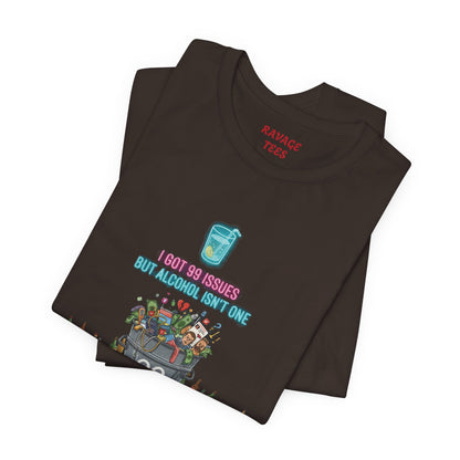 I Got 99 Issues Tee: Funny Sobriety Statement Unisex T-Shirt
