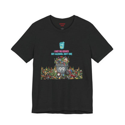 I Got 99 Issues Tee: Funny Sobriety Statement Unisex T-Shirt